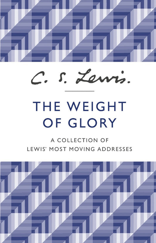 The Weight of Glory: A Collection of Lewis's Most Moving Addresses