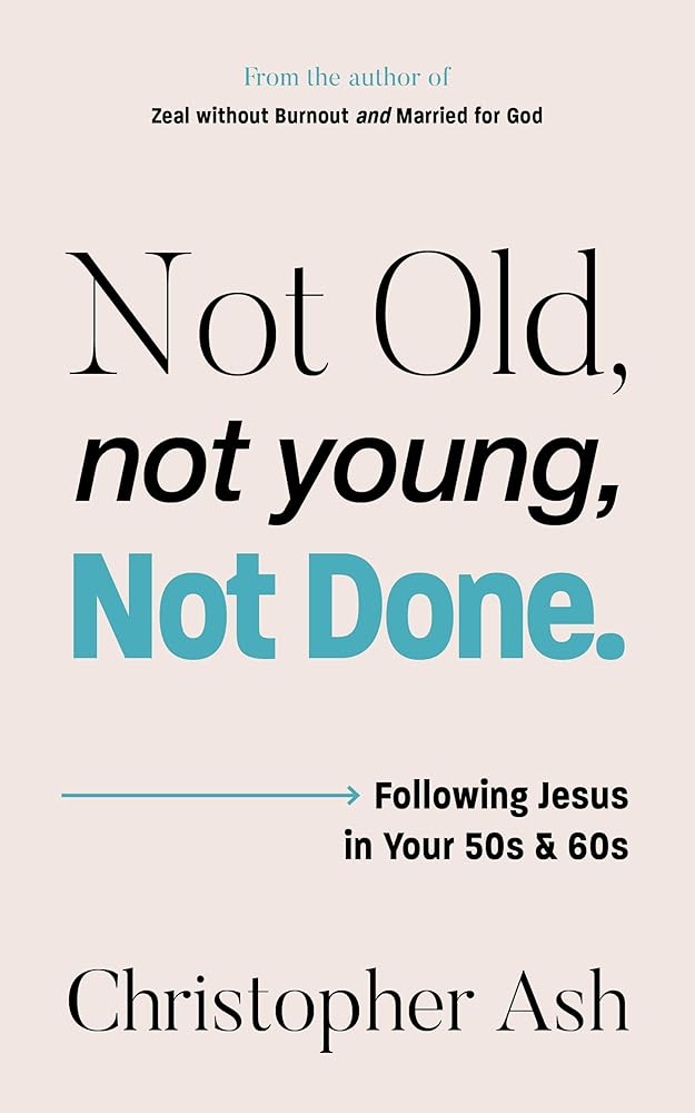 Not Old, Not Young, Not Done: Following Jesus in Your 50s and 60s cover image