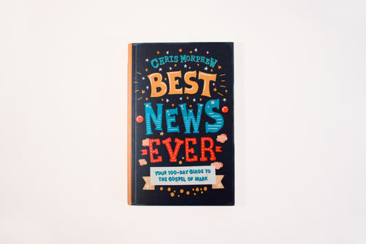 Best News Ever: Your 100-Day Guide to the Gospel of Mark