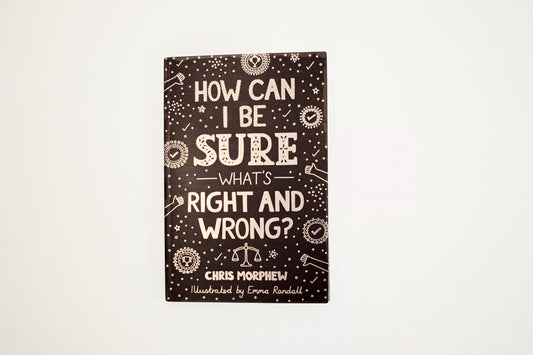 How Can I Be Sure What’s Right and Wrong?