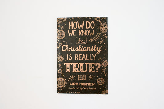 How Do We Know That Christianity Is Really True?