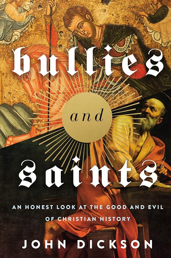 Bullies and Saints: An Honest Look at the Good and Evil of Christian History cover image