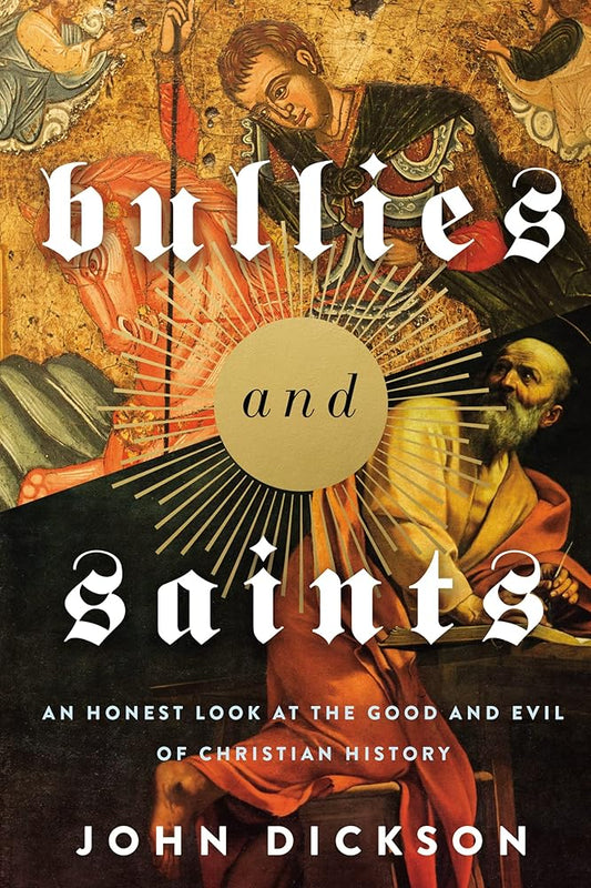 Bullies and Saints: An Honest Look at the Good and Evil of Christian History cover image