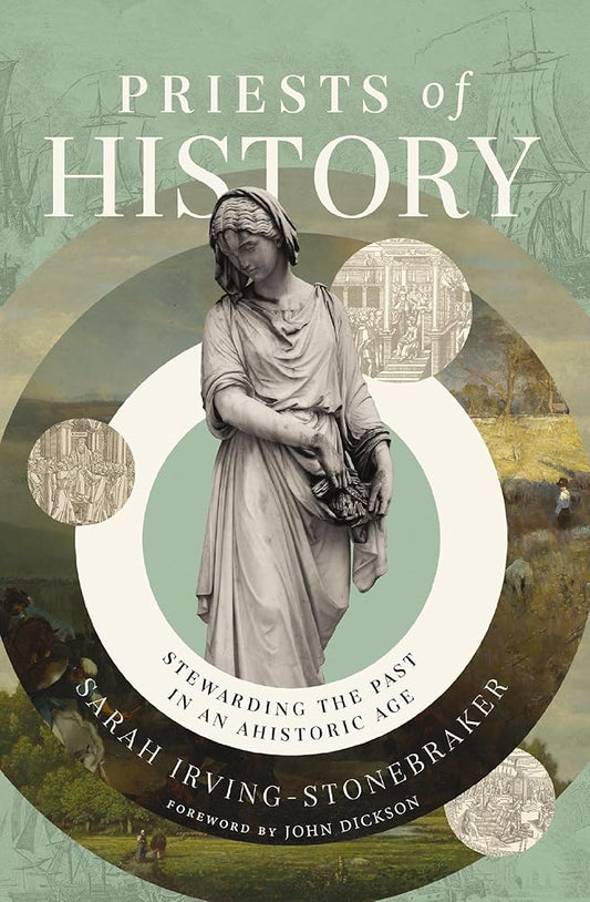 Priests of History: Stewarding the Past in an Ahistoric Age cover image
