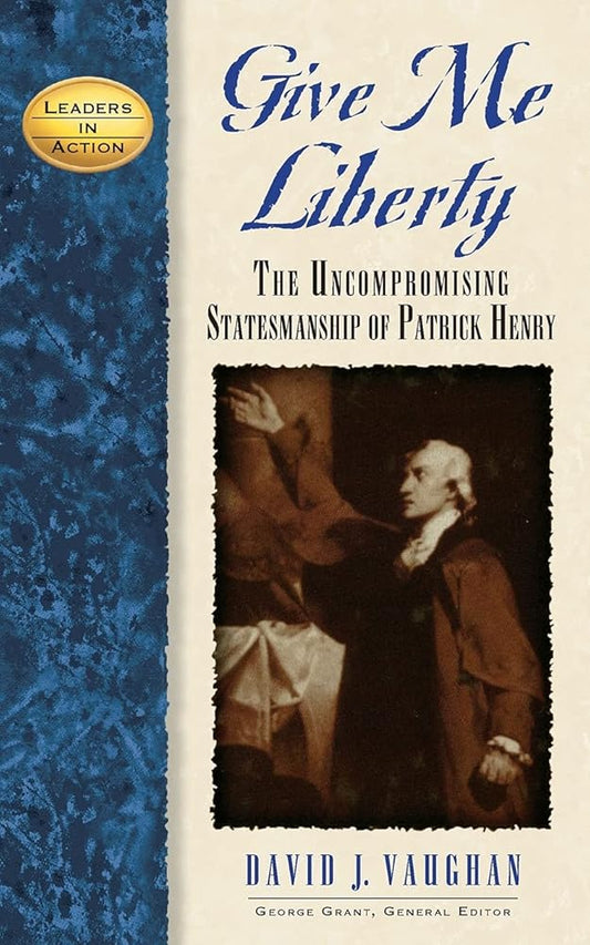 Give Me Liberty: The Uncompromising Statesmanship of Patrick Henry (Leaders in Action) cover image